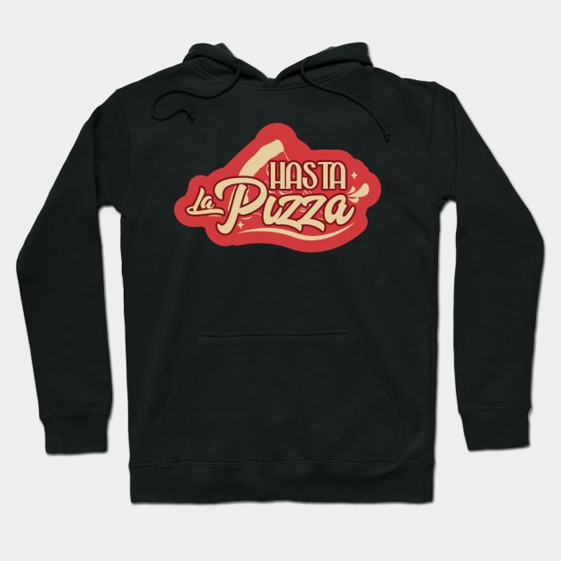 Hasta la Pizza Hoodie by kindacoolbutnotreally